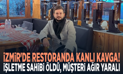 İzmir'de restoranda kanlı kavga! İşletme sahibi öldü, müşteri ağır yaralı