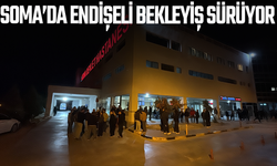 Soma’da endişeli bekleyiş sürüyor