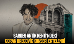 Sardes Antik Kenti'ndeki Goran Bregovic konseri ertelendi