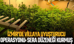 İzmir'de villaya uyuşturucu operasyonu: Sera düzeneği kurmuş