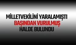 Milletvekilini yaralamıştı, başından vurulmuş halde bulundu