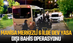 Manisa merkezli 6 ilde dev yasa dışı bahis operasyonu: 28 tutuklama