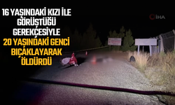 16 yaşındaki kızı ile görüştüğü gerekçesiyle 20 yaşındaki genci bıçaklayarak öldürdü