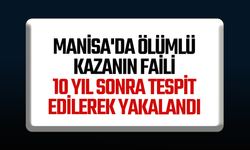 Manisa'da ölümlü kazanın faili 10 yıl sonra tespit edilerek yakalandı