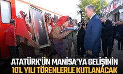 Atatürk’ün Manisa’ya Gelişinin 101. Yılı Törenlerle Kutlanacak