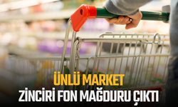 Türkiye'nin ünlü market zinciri fon mağduru çıktı