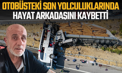 Otobüsteki son yolculuklarında eşini kaybetti