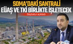 Baybatur: Soma’daki santrali EÜAŞ ve TKİ birlikte işletecek