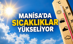 Manisa’da sıcaklık yükseliyor: Hafta sonu 30 dereceyi görecek