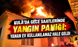 Kula'da gece saatlerinde yangın paniği: Yanan ev kullanılamaz hale geldi