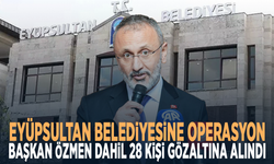 Eyüpsultan Belediyesine operasyon: Başkan Özmen dahil 28 kişi gözaltına alındı