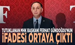 Tutuklanan MHK Başkanı Ferhat Gündoğdu'nun ifadesi ortaya çıktı