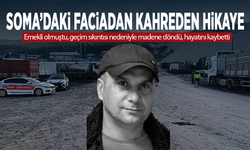 Soma’daki faciadan kahreden hikaye... Emekli olmuştu, geçim sıkıntısı nedeniyle madene döndü, hayatını kaybetti