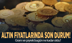 Altın fiyatlarında son durum! Gram ve çeyrek bugün ne kadar oldu?