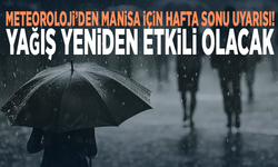 Meteoroloji’den Manisa için hafta sonu uyarısı! Yağış yeniden etkili olacak