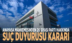 Anayasa Mahkemesinden 26 siyasi parti hakkında suç duyurusu kararı