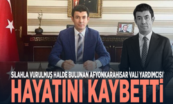 Silahla vurulmuş halde bulunan Afyonkarahisar Vali Yardımcısı hayatını kaybetti