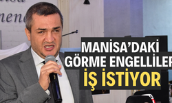 Manisa’daki görme engelliler iş istiyor