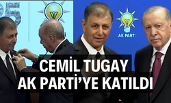 CEMİL TUGAY AK PARTİ’YE KATILDI