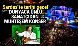 Sardes’te tarihi gece! Dünyaca ünlü sanatçıdan muhteşem konser