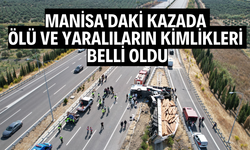 Manisa'daki kazada ölü ve yaralıların kimlikleri belli oldu