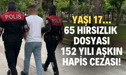 YAŞI 17… 65 HIRSIZLIK DOSYASI, 152 YILI AŞKIN HAPİS CEZASI!