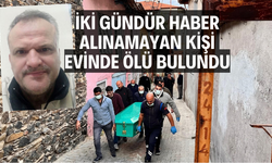 İki gündür haber alınamayan kişi evinde ölü bulundu