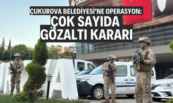 Çukurova Belediyesi’ne operasyon: Çok sayıda gözaltı kararı