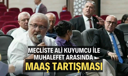 MECLİSTE ALİ KUYUMCU İLE MUHALEFET ARASINDA MAAŞ TARTIŞMASI