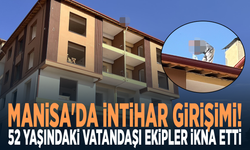 Manisa'da intihar girişimi! 52 yaşındaki vatandaşı ekipler ikna etti