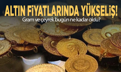 Altın fiyatlarında yükseliş! Gram ve çeyrek bugün ne kadar oldu?