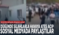İzmir’de dehşete düşüren anlar! Düğünde silahlarla havaya ateş açıp sosyal medyada paylaştılar