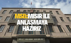 MSB'den yeni açıklama: 'Mısır ile anlaşma imzalamaya hazırız'