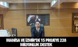 Manisa ve İzmir'de 15 projeye 228 milyon TL'lik destek