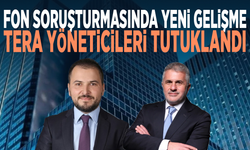 Fon soruşturmasında yeni gelişme: Tera yöneticileri tutuklandı
