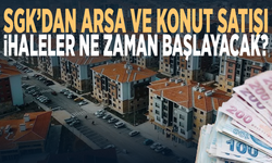 SGK’dan arsa ve konut satışı... İhaleler ne zaman başlayacak?