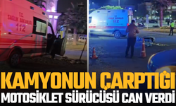 Manisa'da kamyonun çarptığı motosiklet sürücüsü can verdi