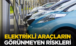 Elektrikli araçların görünmeyen riskleri