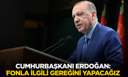 Cumhurbaşkanı Erdoğan: Gereğini yapacağız