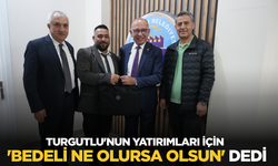 Turgutlu'nun yatırımları için 'Bedeli ne olursa olsun' dedi