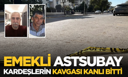 Emekli astsubay kardeşlerin kavgası kanlı bitti