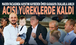 Maden faciasında hayatını kaybeden Ömer Karakaya dualarla anıldı, acısı yüreklerde kaldı