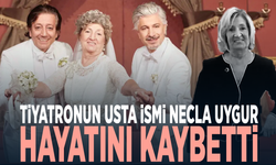 Tiyatronun usta ismi Necla Uygur hayatını kaybetti