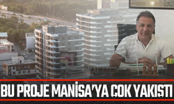 Bu proje Manisa'ya çok yakıştı