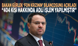 Bakan Gürlek ‘fon krizinin’ bilançosunu açıkladı: “404 kişi hakkında adli işlem yapılmıştır”