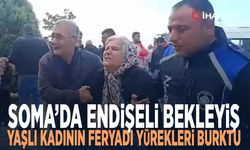 Soma’da endişeli bekleyiş... Yaşlı kadının feryadı yürekleri burktu