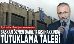 Eyüpsultan Belediyesi soruşturması... Başkan Özmen dahil 17 kişi hakkında tutuklama talebi