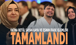 Fatma Betül Sayan Kaya ve eşinin ifade işlemleri tamamlandı