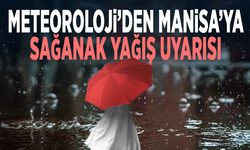 Meteoroloji’den Manisa’ya sağanak yağış uyarısı