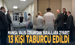 Manisa Valisi Özkan'dan yaralılara ziyaret... 13 kişi taburcu edildi